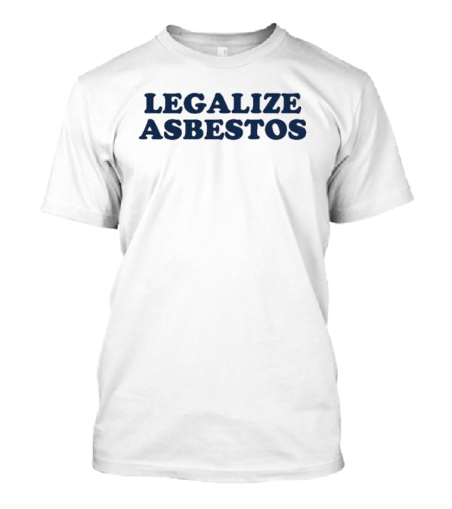 Legalize Asbestos T-Shirt