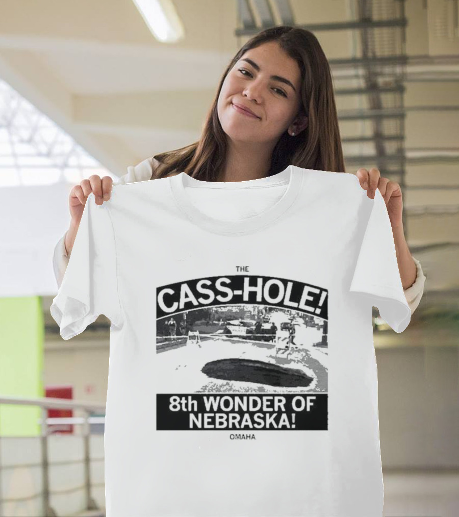 The Cass-Hole 8th Wonder Of Nebraska Omaha T-Shirt