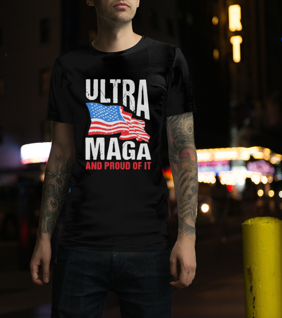 Ultra Maga And Proud Of It American Flag T-Shirt