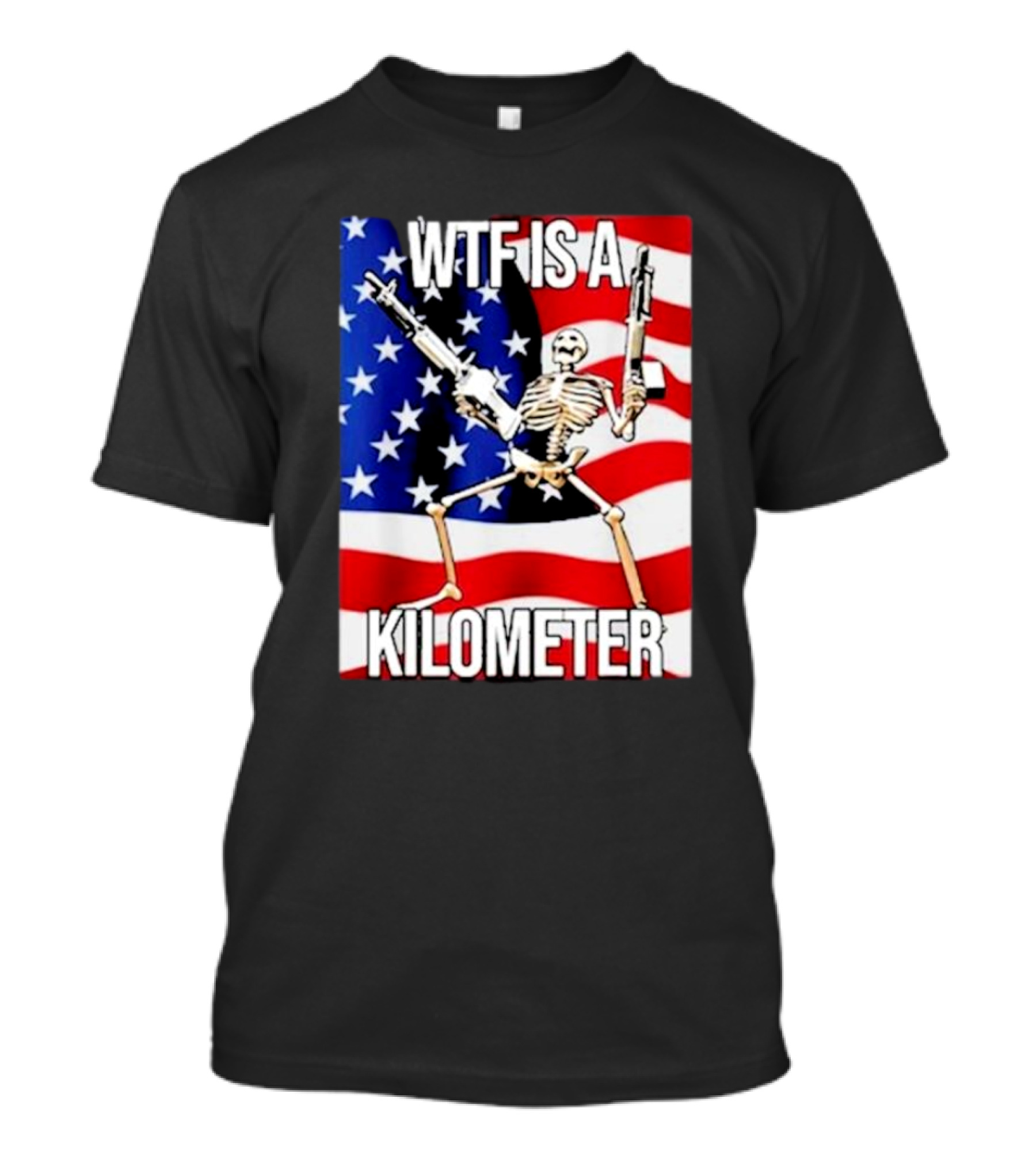 WTF Is A Kilometer Skeleton With Guns On American Flag T-Shirt