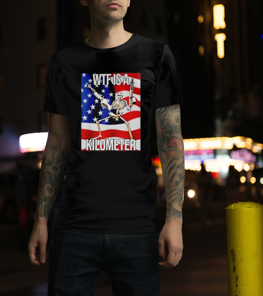WTF Is A Kilometer Skeleton With Guns On American Flag T-Shirt