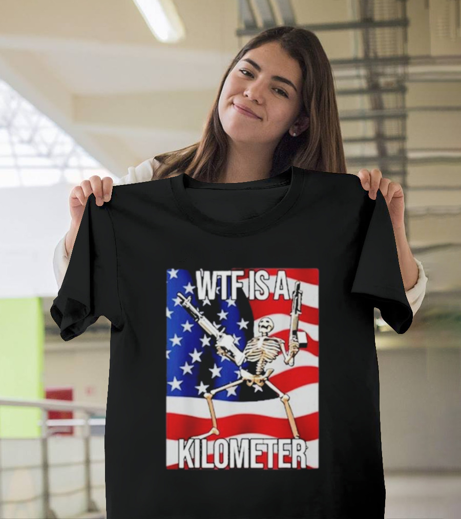WTF Is A Kilometer Skeleton With Guns On American Flag T-Shirt