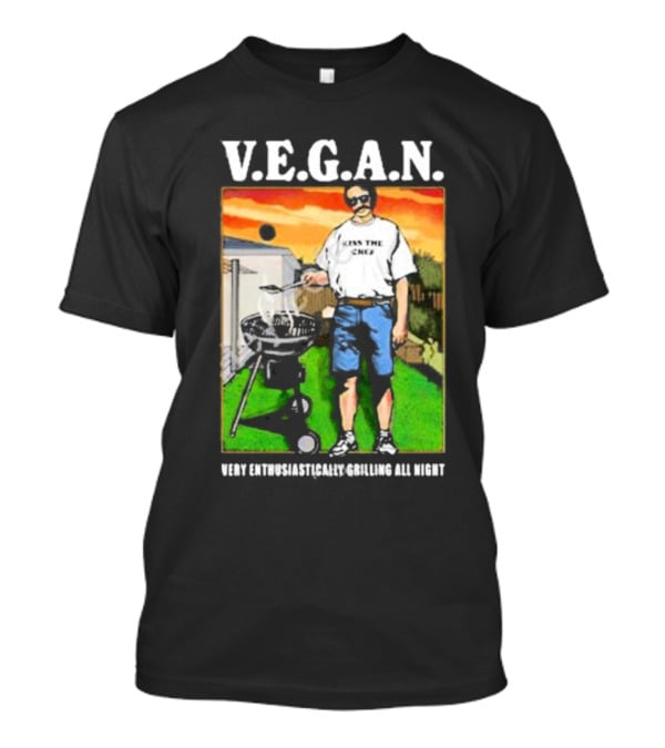 V.E.G.A.N Very Enthusiastically Grilling All Night Kiss The Chef T-Shirt