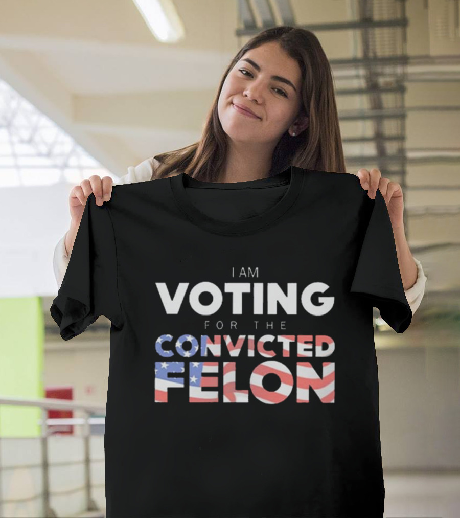 I Am Voting For The Convicted Felon American Flag Letters T-Shirt