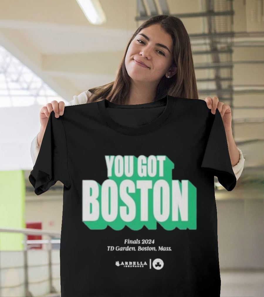 You Got Boston Finals 2024 TD Garden Celtics Giveaways Game 1 T-Shirt