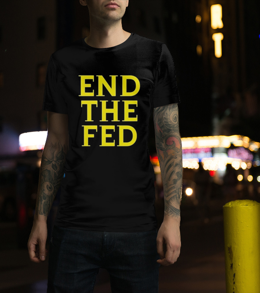 END THE FED T-Shirt
