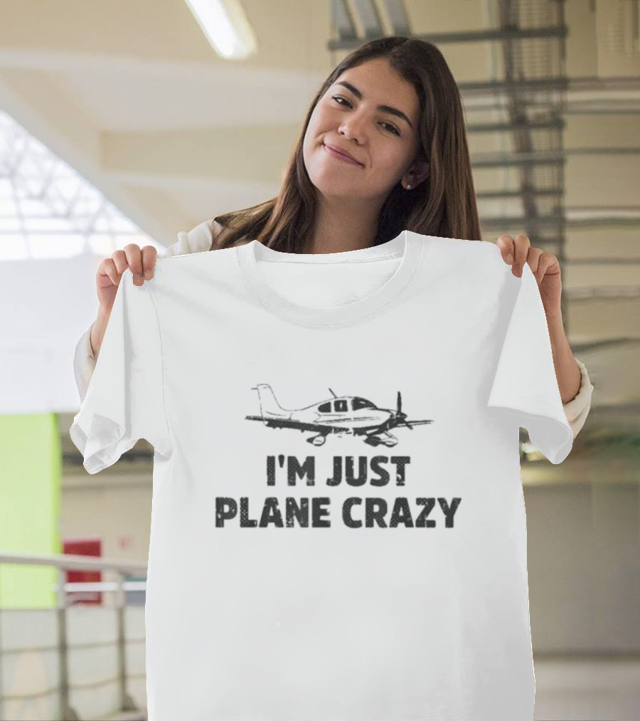 I'm Just Plane Crazy Airplane Pilots T-Shirt