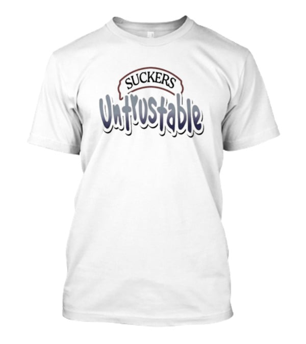 Suckers Untrustable T-Shirt