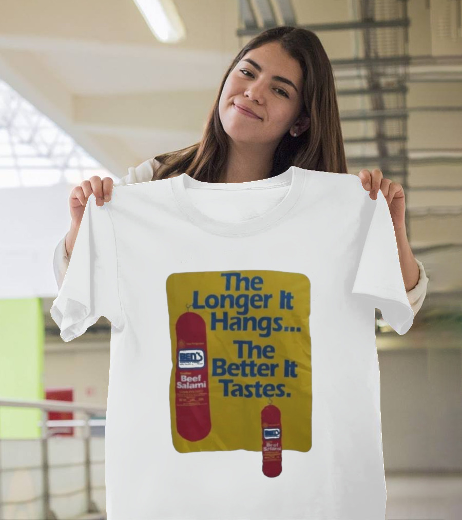 Ben's Beef Salami The Longer It Hangs The Better It Tastes T-Shirt