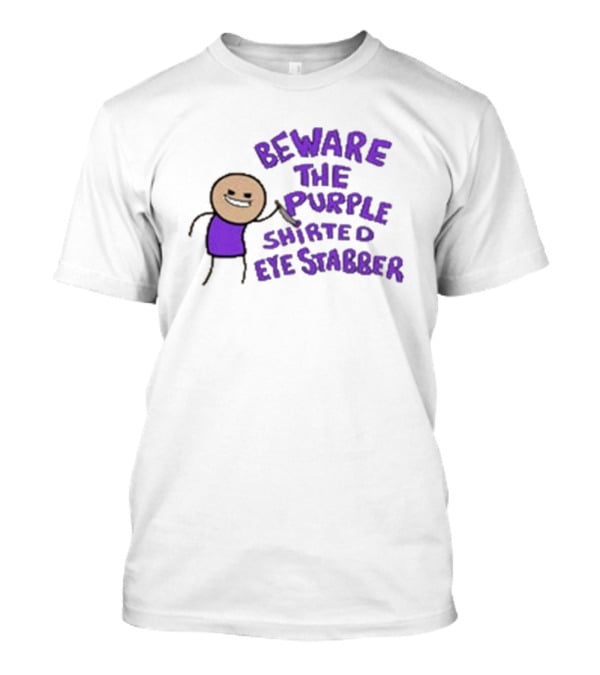 Beware The Purple Shirted Eye Stabber T-Shirt