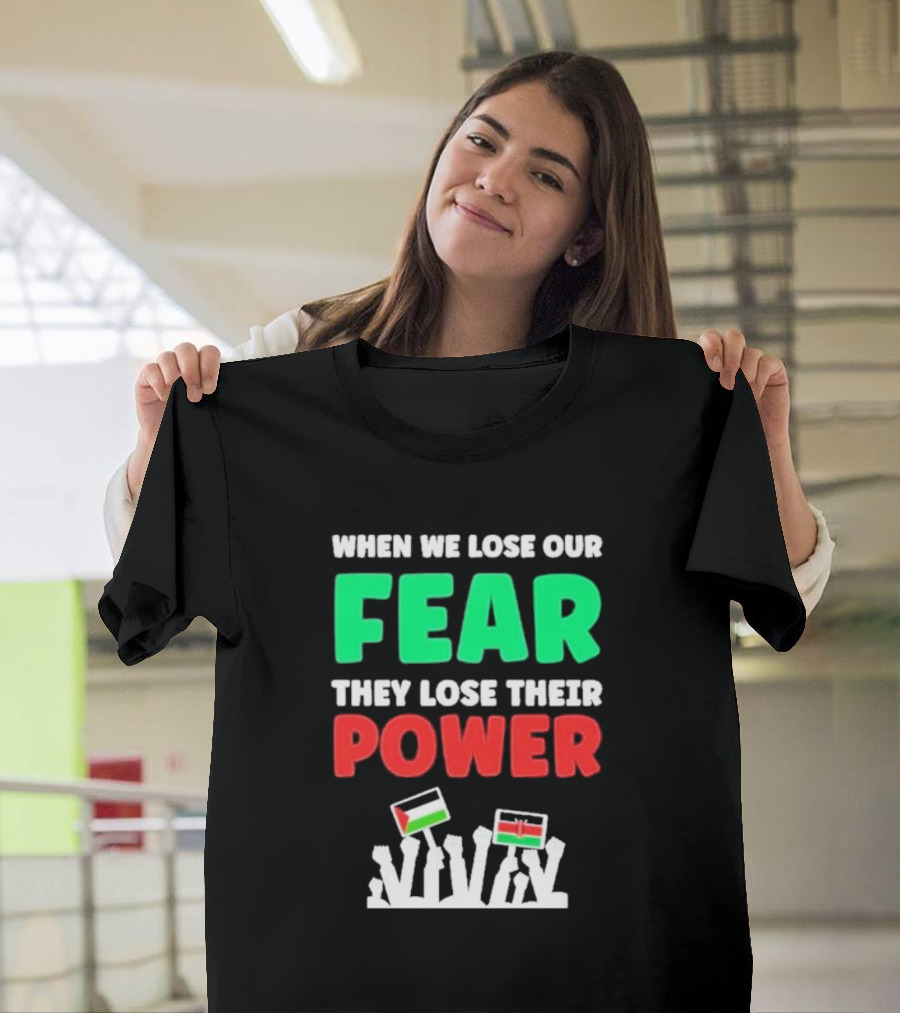 When We Lose Our Fear They Lose Their Power Flags T-Shirt
