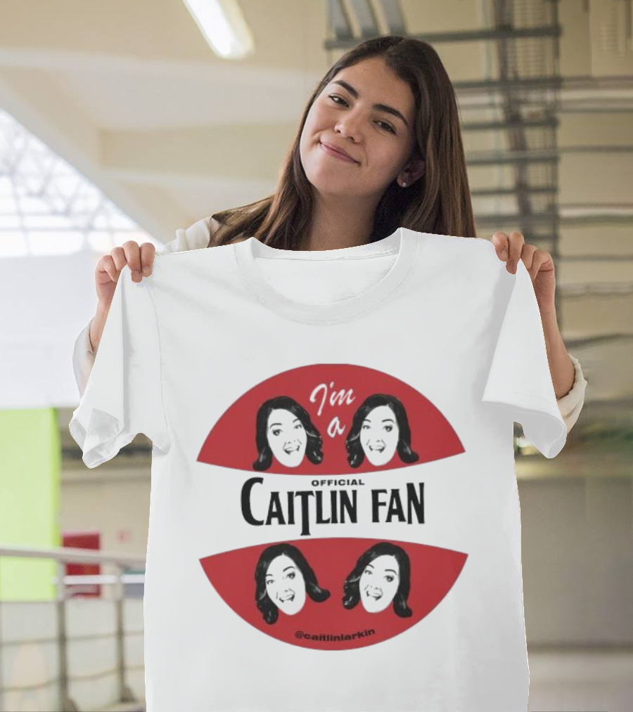 I'm A Caitlin Fan Caitlinlarkin Supporter T-Shirt