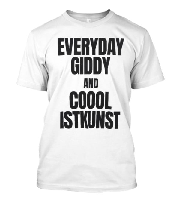 Everyday Giddy And Coool Istkunst Statement Fashion T-Shirt