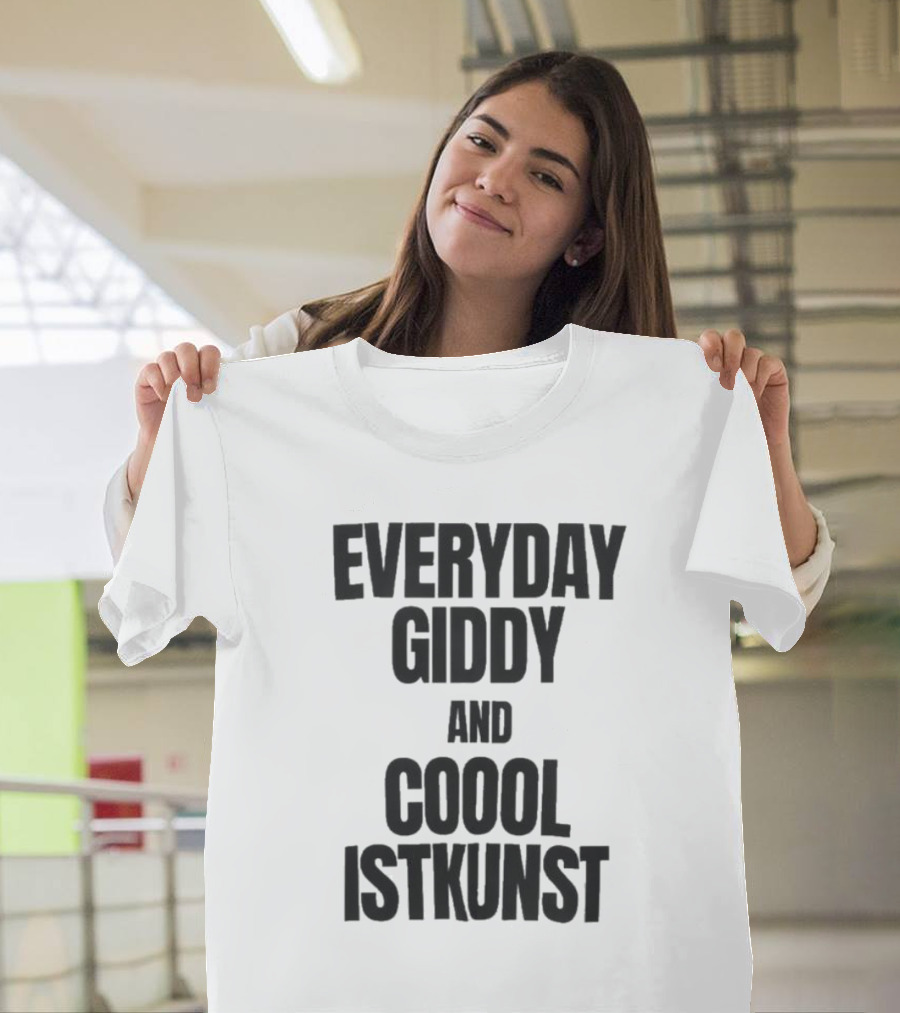 Everyday Giddy And Coool Istkunst Statement Fashion T-Shirt