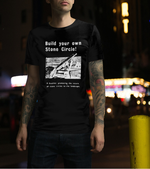 Build Your Own Stone Circle A Booklet Promoting The Return Of Stone Circles To The Landscape T-Shirt