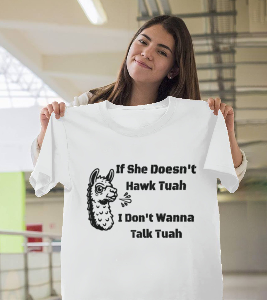 If She Doesn't Hawk Tuah I Don't Wanna Talk Tuah Llama T-Shirt