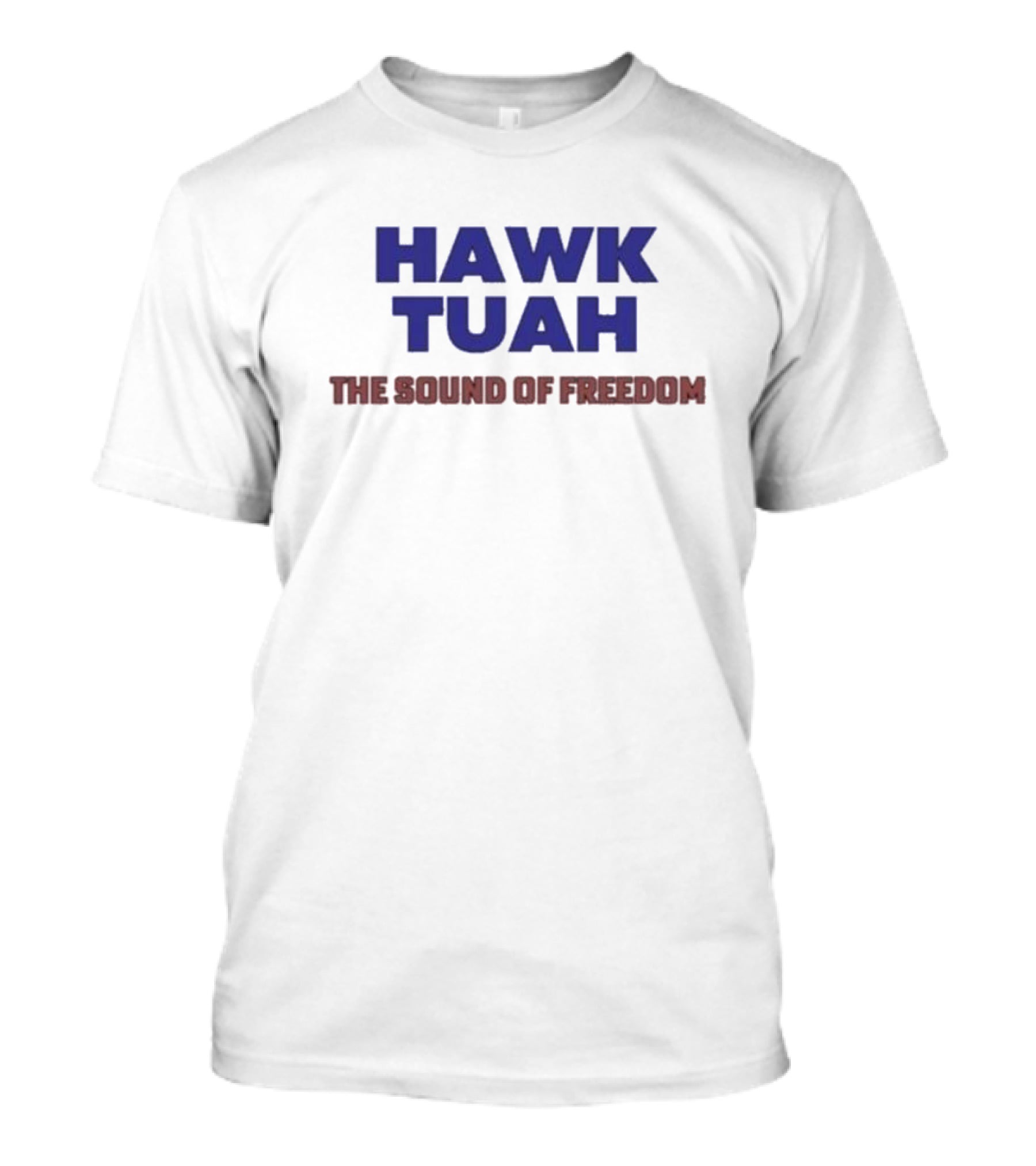Hawk Tuah The Sound Of Freedom Liberty Hawk Call T-Shirt
