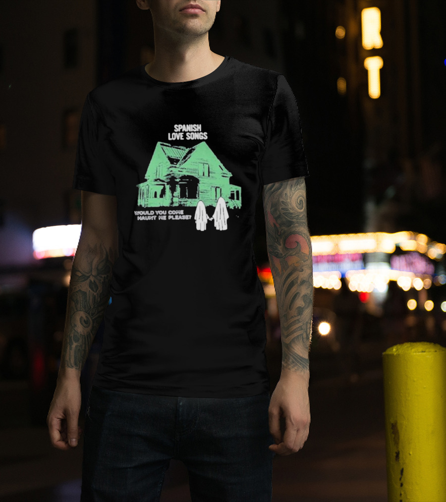 Spanish Love Songs Would You Come Haunt Me Please Haunted House Ghosts T-Shirt