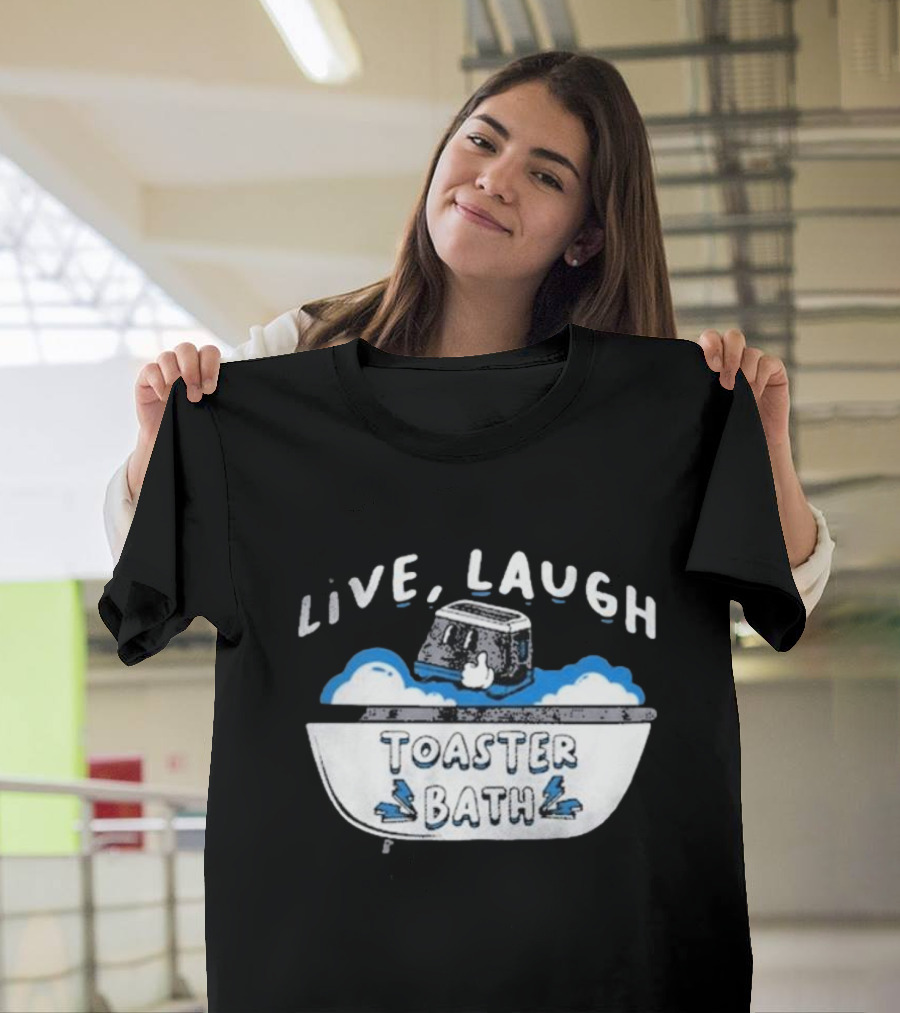 Live Laugh Toaster Bath T-Shirt