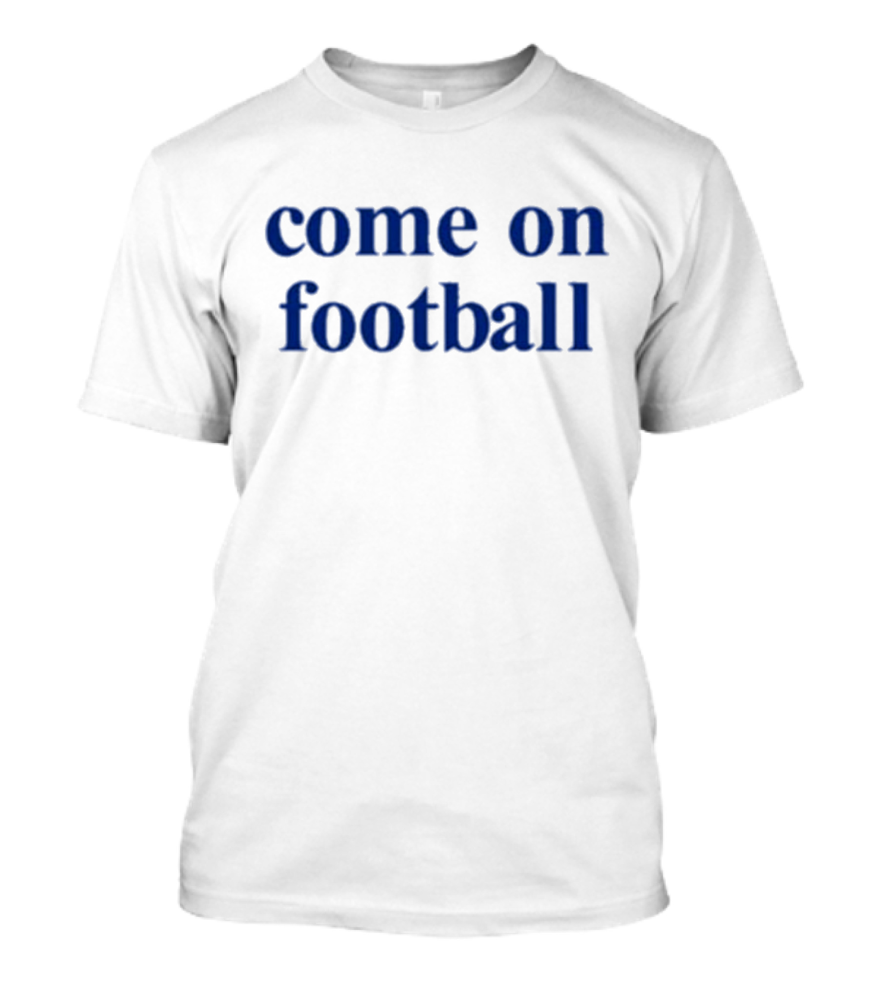 Come On Football T-Shirt