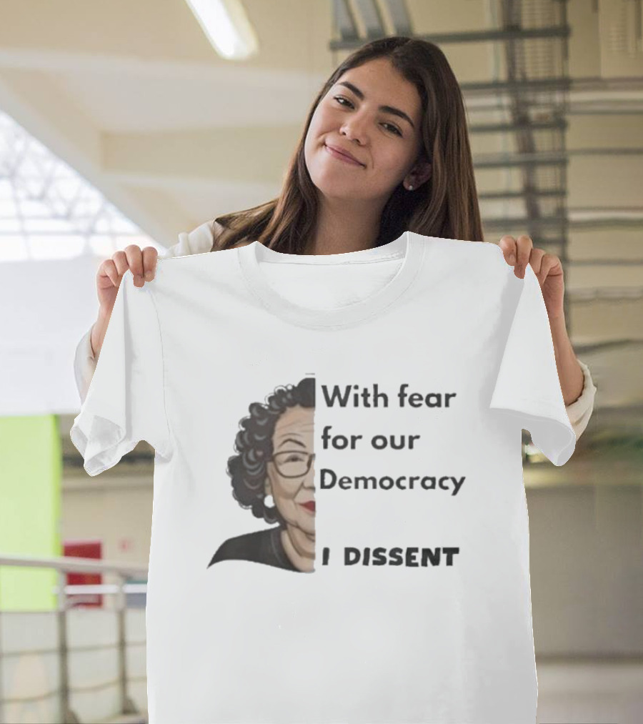 With Fear for Our Democracy I Dissent Sonia Sotomayor T-Shirt