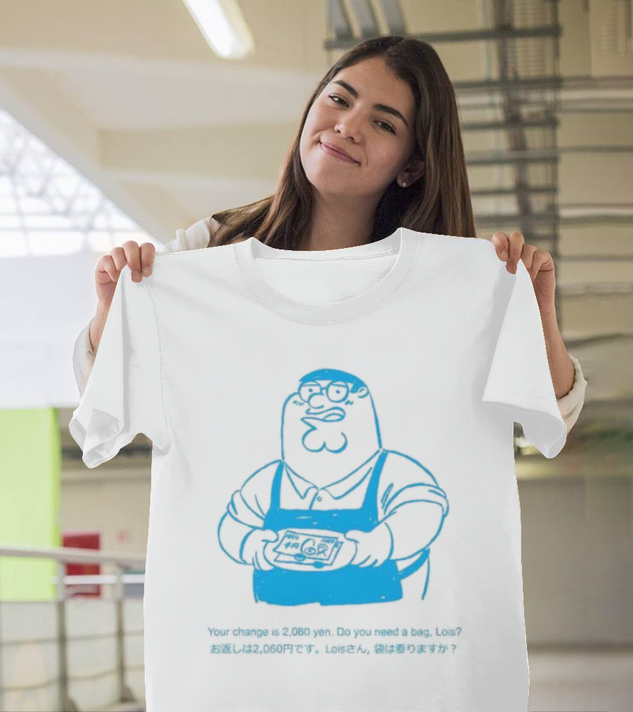 Your Change Is 2,060 Yen Do You Need a Bag Lois Family Guy Japan T-Shirt