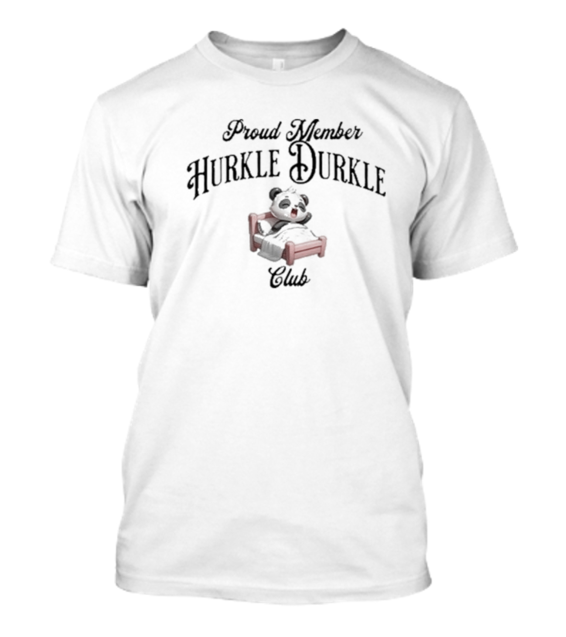 Proud Member Hurkle Durkle Club Panda On Bed T-Shirt