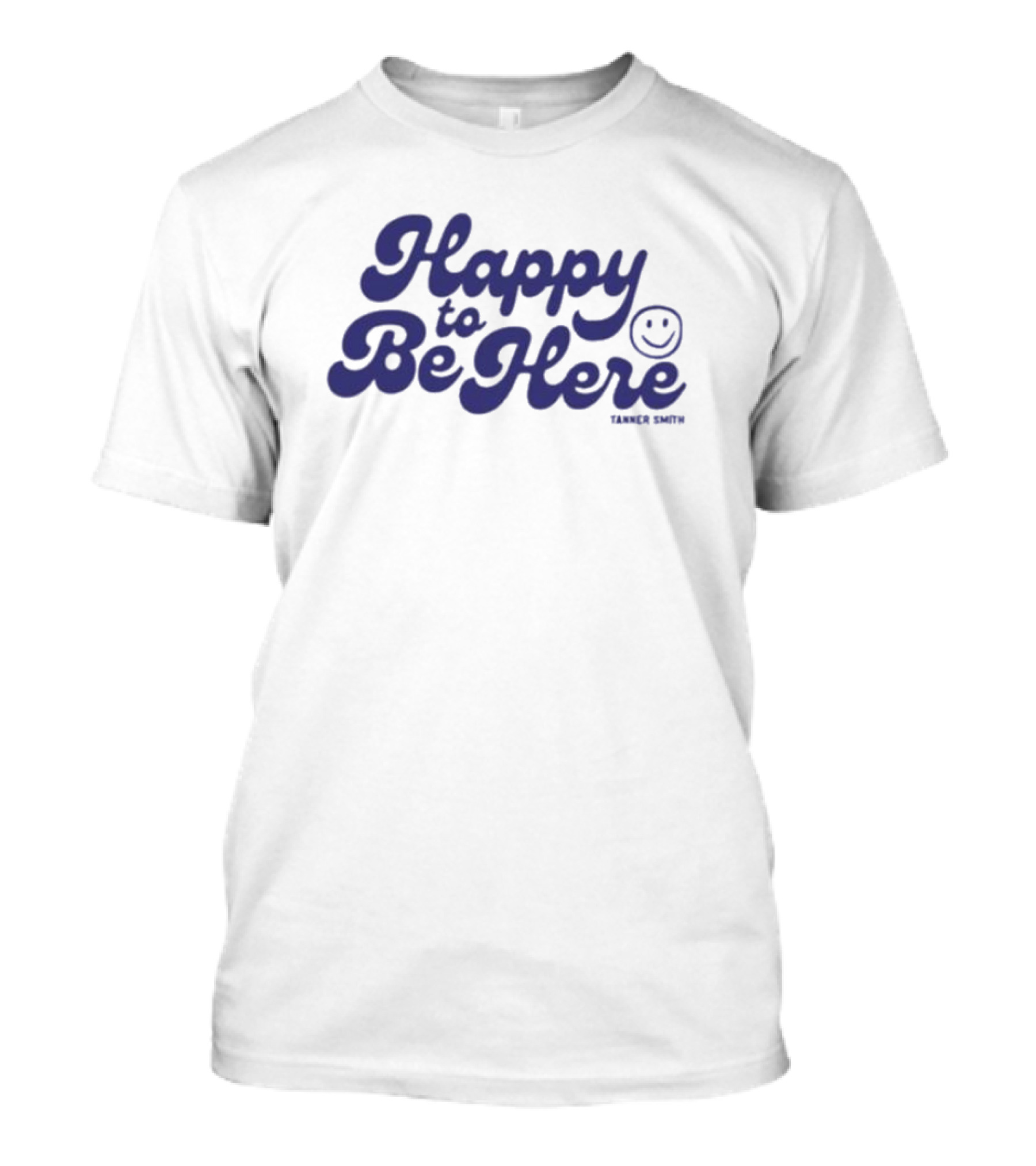 Happy To Be Here Tanner Smith T-Shirt