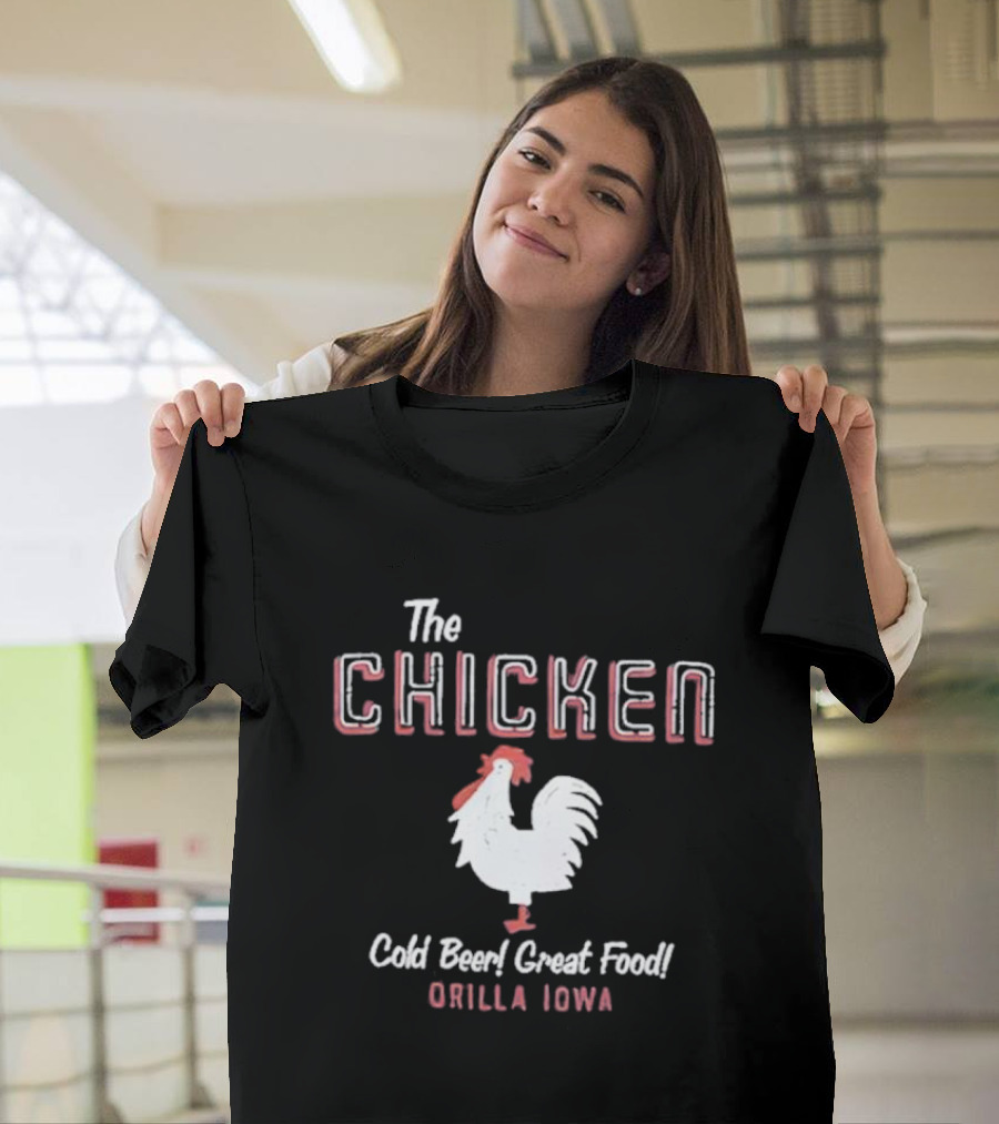 The Chicken Cold Beer Great Food Orilla Iowa Rooster T-Shirt