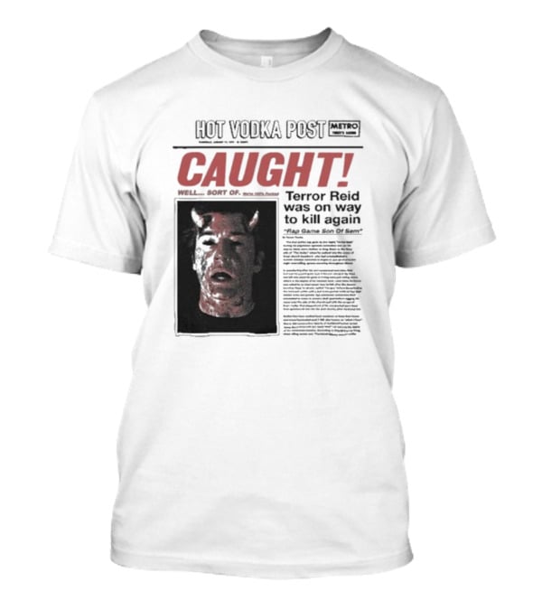 CAUGHT Terror Reid Hot Vodka Post Well Sort Of Son Of Sam T-Shirt