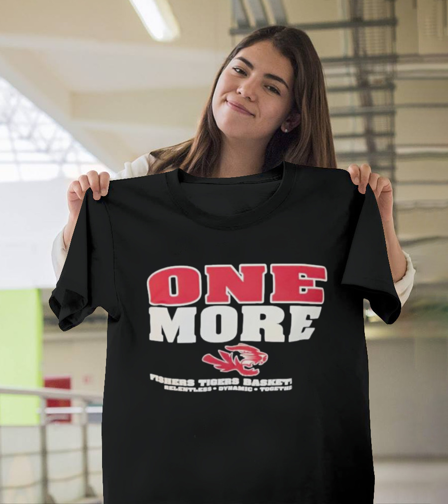 ONE MORE Fishers Tigers Basketball Relentless Dynamic Together T-Shirt