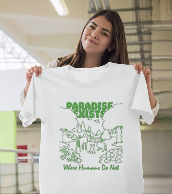 Paradise Exists Where Humans Do Not Forest Animals Nature Scene T-Shirt
