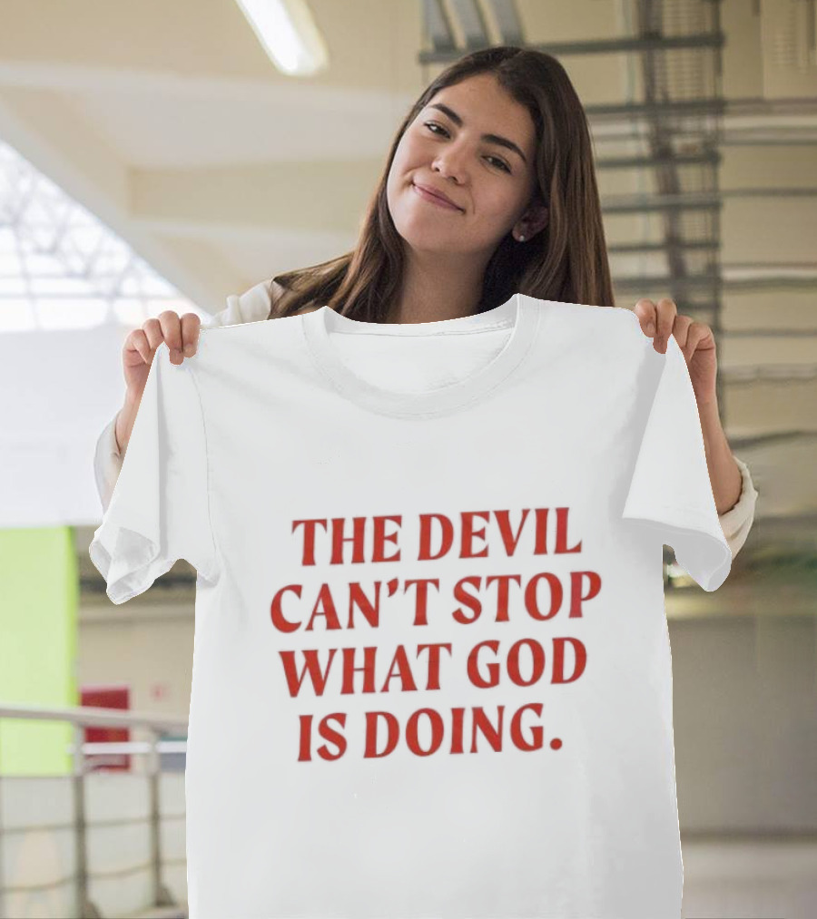 The Devil Can’t Stop What God Is Doing 2024 Christian Faith Message T-Shirt