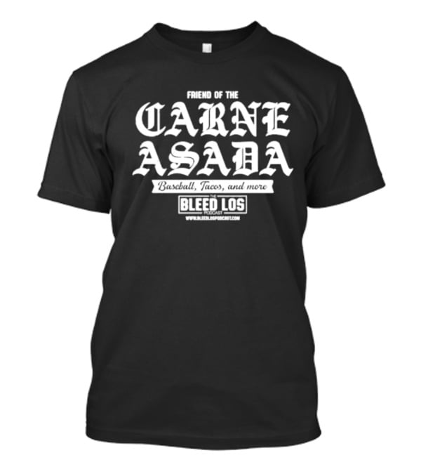 Friend Of The Carne Asada Baseball Tacos The Bleed Los Podcast T-Shirt