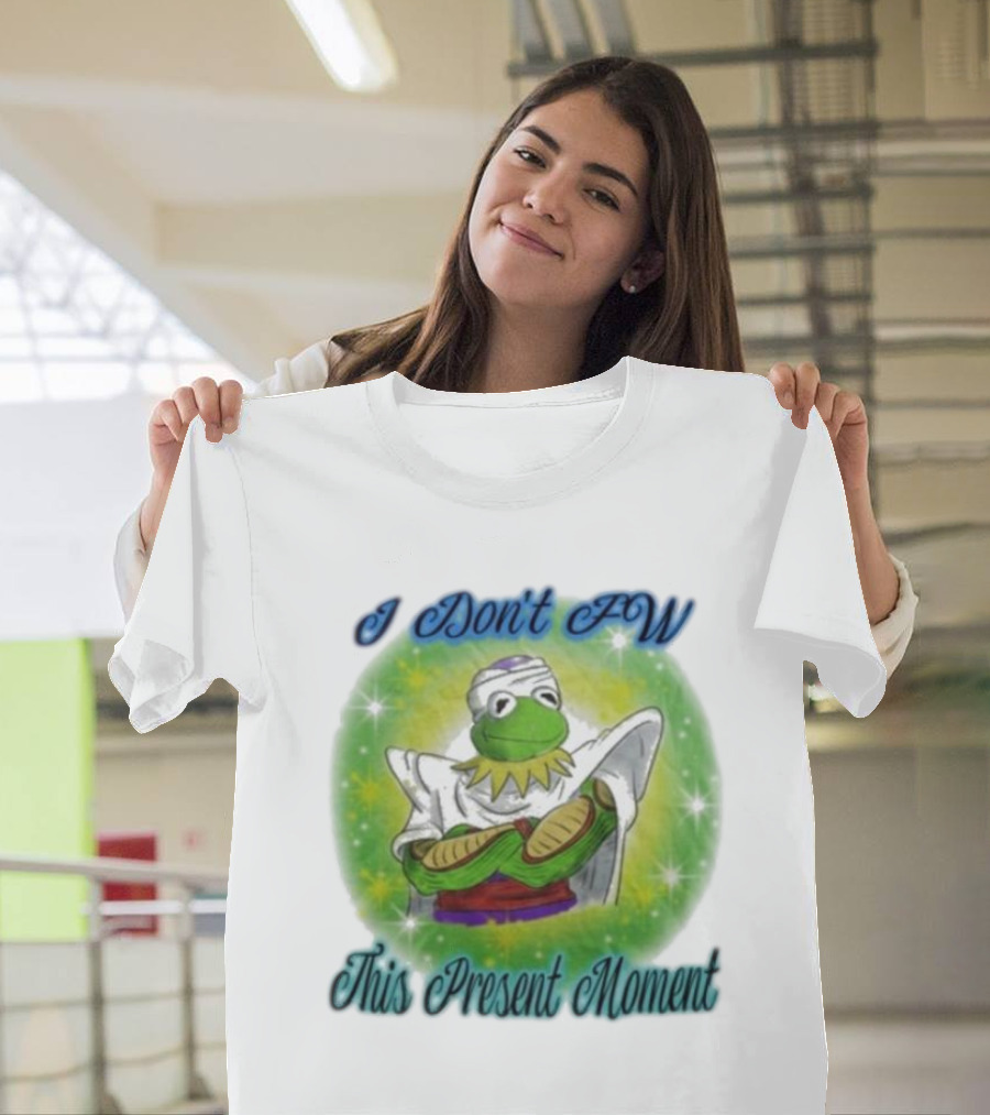 I Don't Fw This Present Moment Kermit Piccolo Fusion T-Shirt