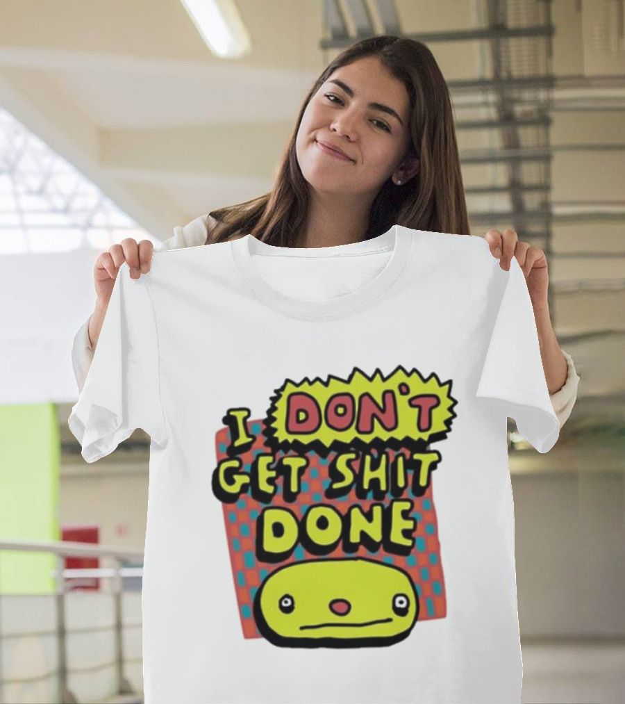 I Don't Get Shit Done Colorful Cartoon Character with Text T-Shirt