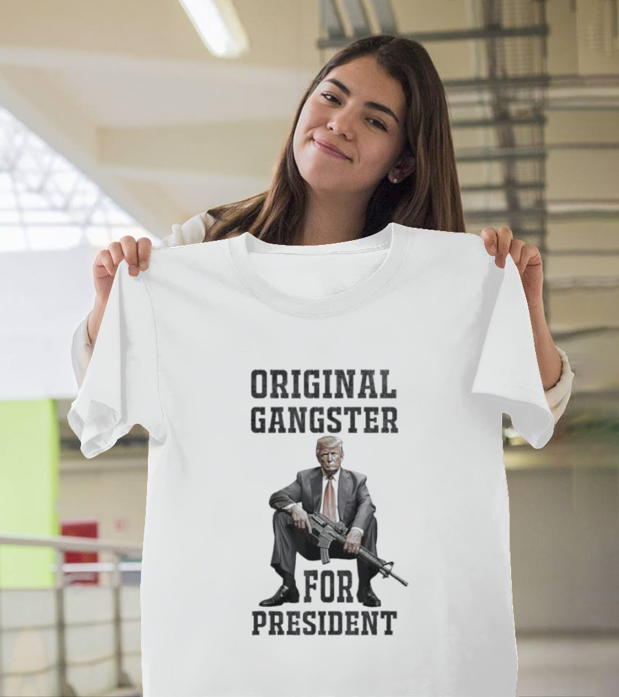 Original Gangster for President Trump with AR Gun T-Shirt