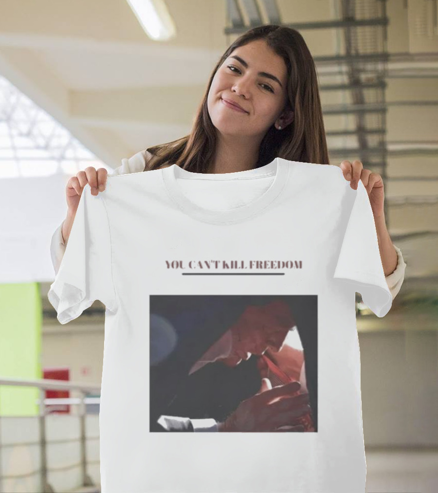 You Can't Kill Freedom - Donald Trump Assassination Attempt Makes Me Stronger T-Shirt