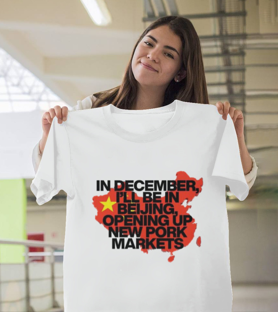 In December I’ll Be In Beijing Opening Up New Pork Markets China Map Flag T-Shirt