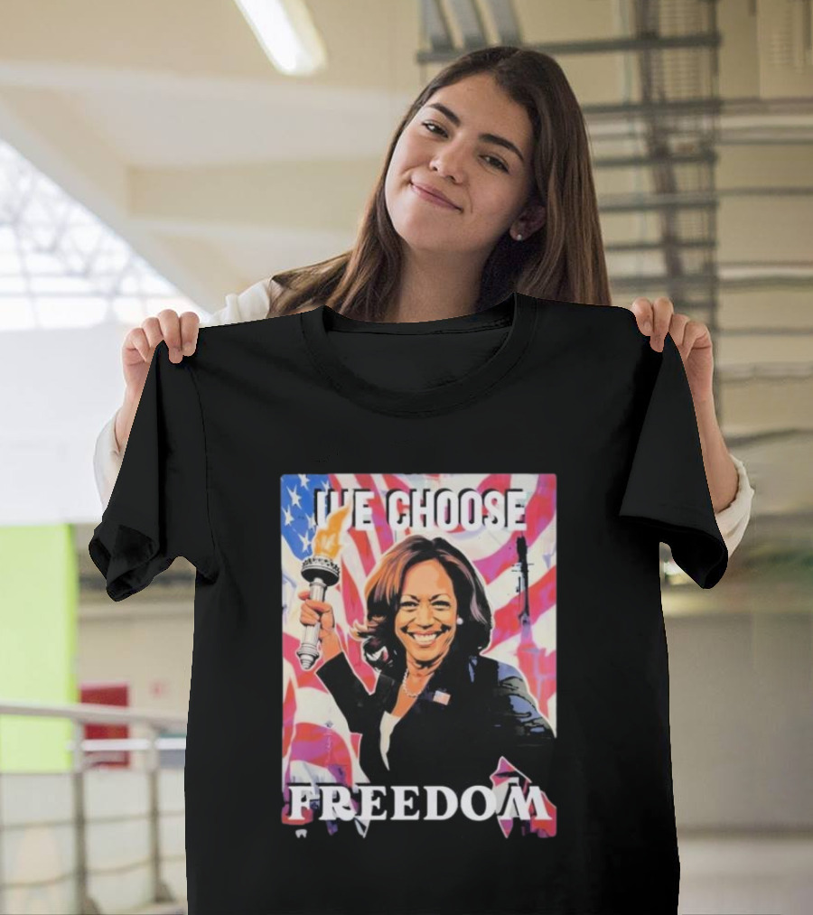 Kamala Harris We Choose Freedom Statue Of Liberty Torch America Flag T-Shirt