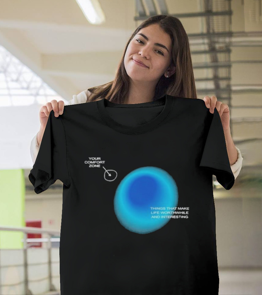 Your Comfort Zone Things That Make Life Worthwhile and Interesting Seek Discomfort Black Comfort Zone T-Shirt