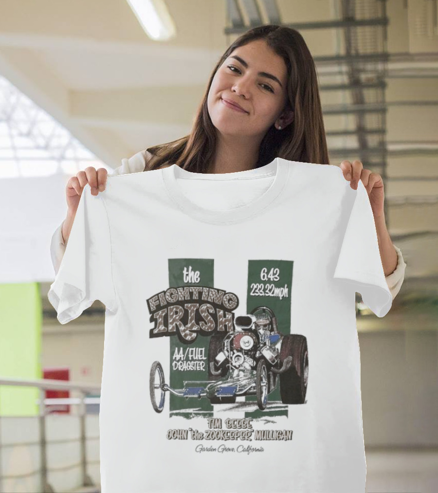 The Fighting Irish 6.43 233.32mph AA Fuel Dragster Tim Beebe John The Zookeeper Mulligan Garden Grove California T-Shirt