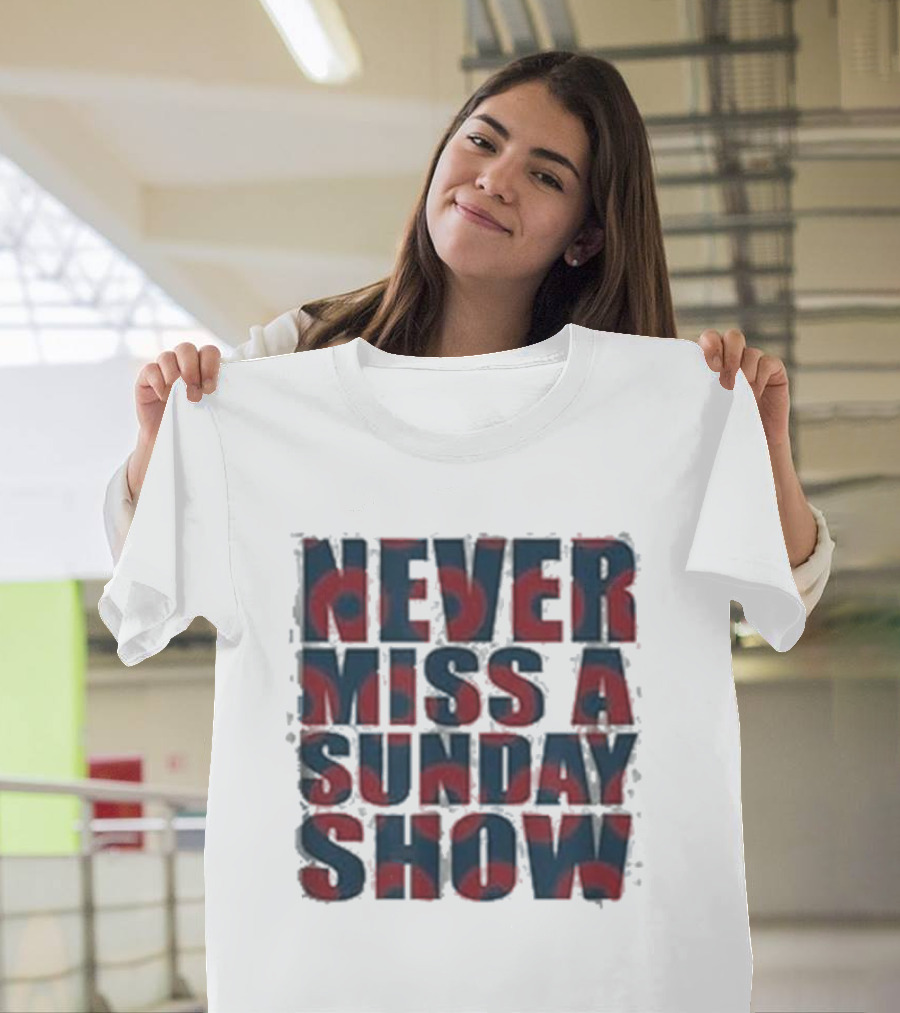 Never Miss A Sunday Show T-Shirt