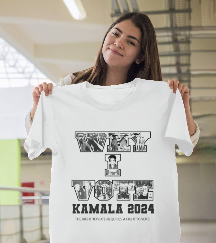 Kamala Harris 2024 Why I Vote The Right to Vote Requires a Fight to Vote T-Shirt