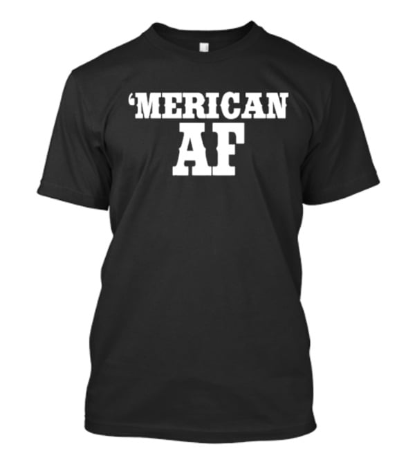 ‘Merican AF Patriotic Expression T-Shirt