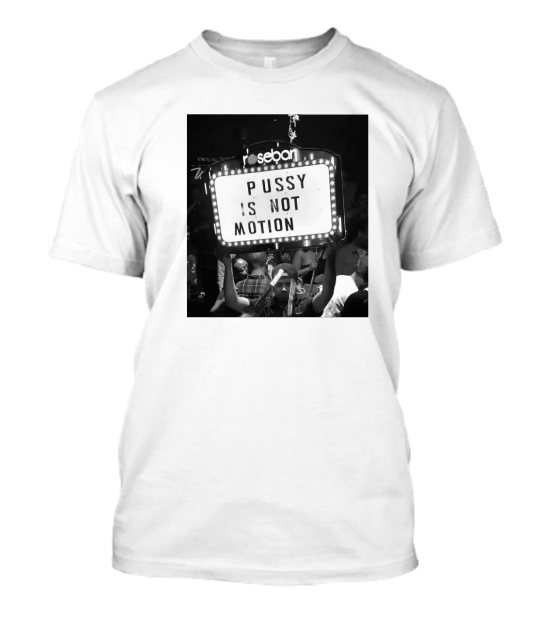 Rosebar Pussy Is Not Motion T-Shirt