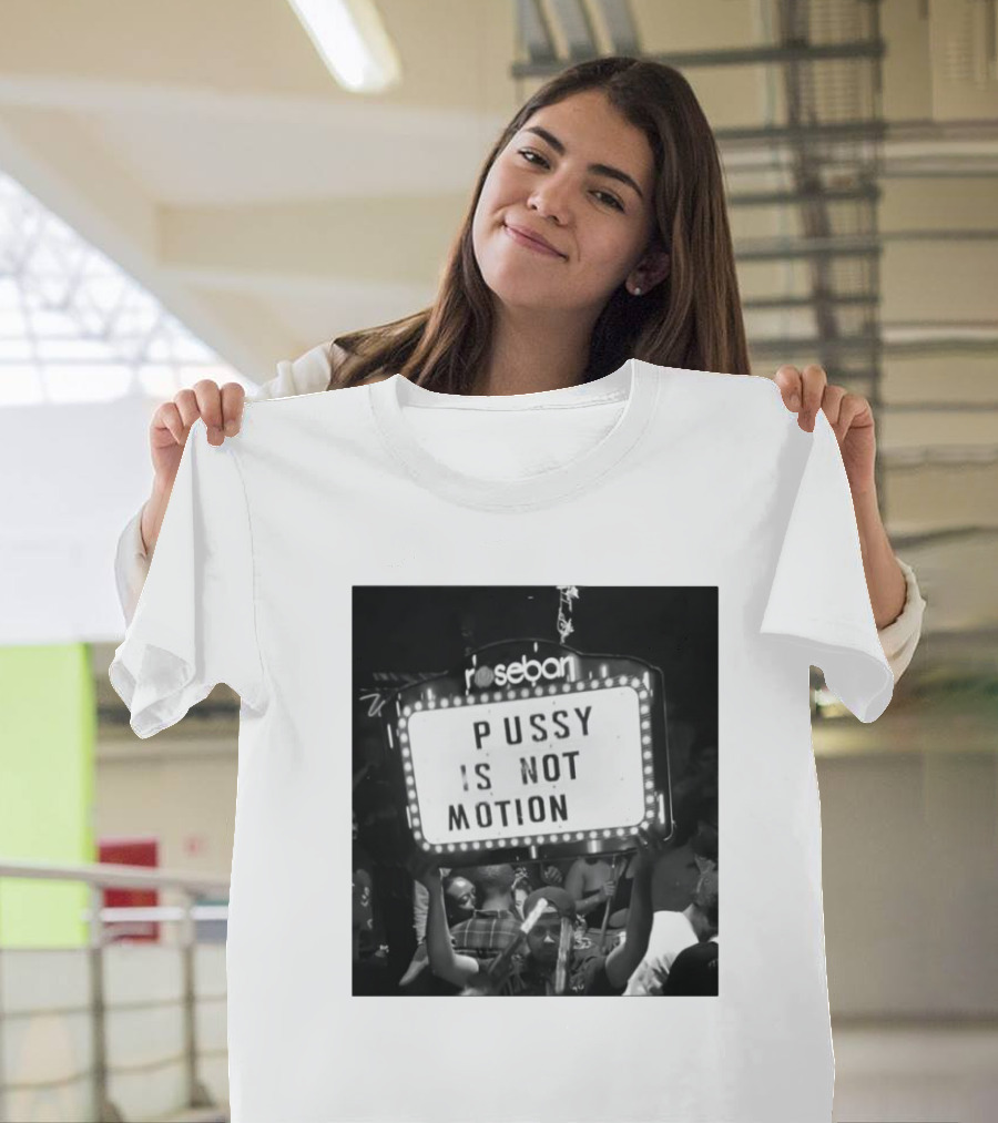 Rosebar Pussy Is Not Motion T-Shirt