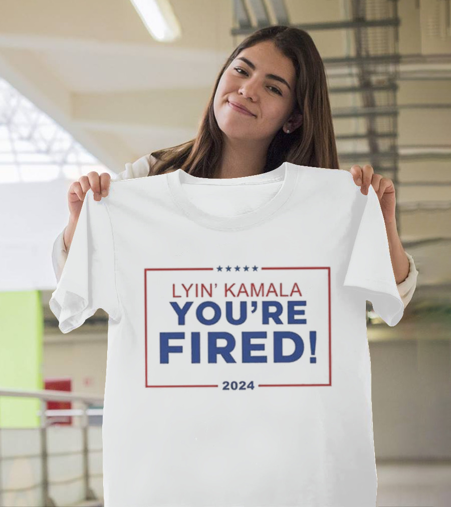 Lyin’ Kamala You’re Fired T-Shirt