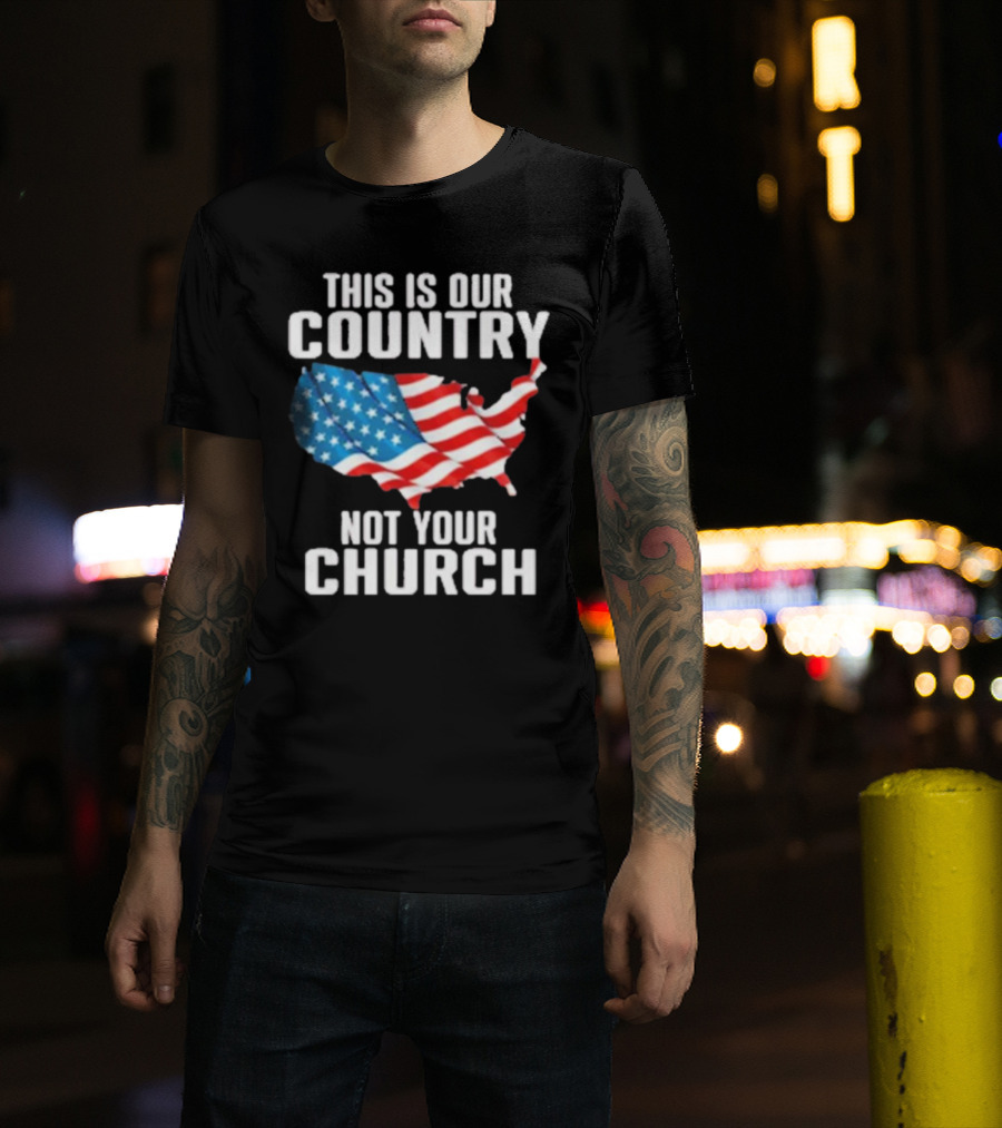 This Is Our Country Not Your Church Patriotic USA Flag Map T-Shirt