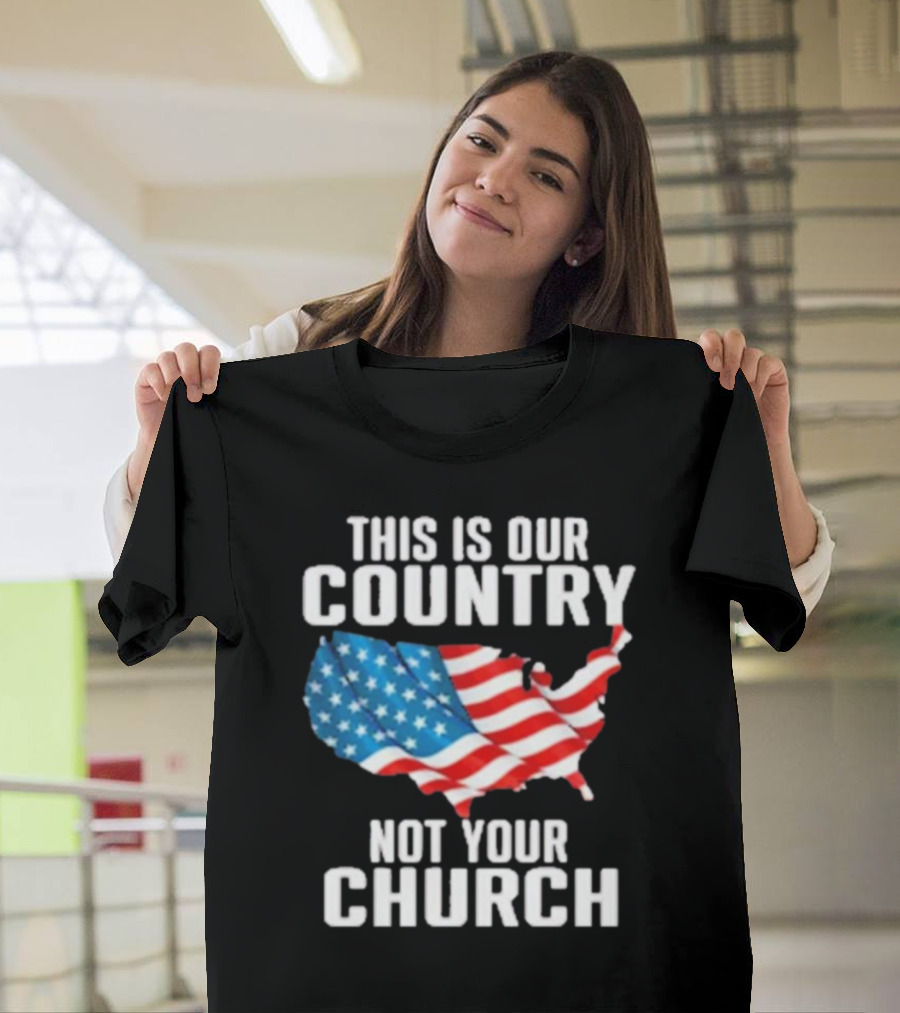 This Is Our Country Not Your Church Patriotic USA Flag Map T-Shirt